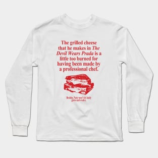 The Grilled Cheese From The Devil Wears Prada is Burned Long Sleeve T-Shirt